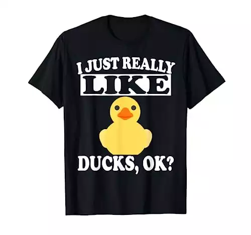 I Just Really Like Ducks T-Shirt