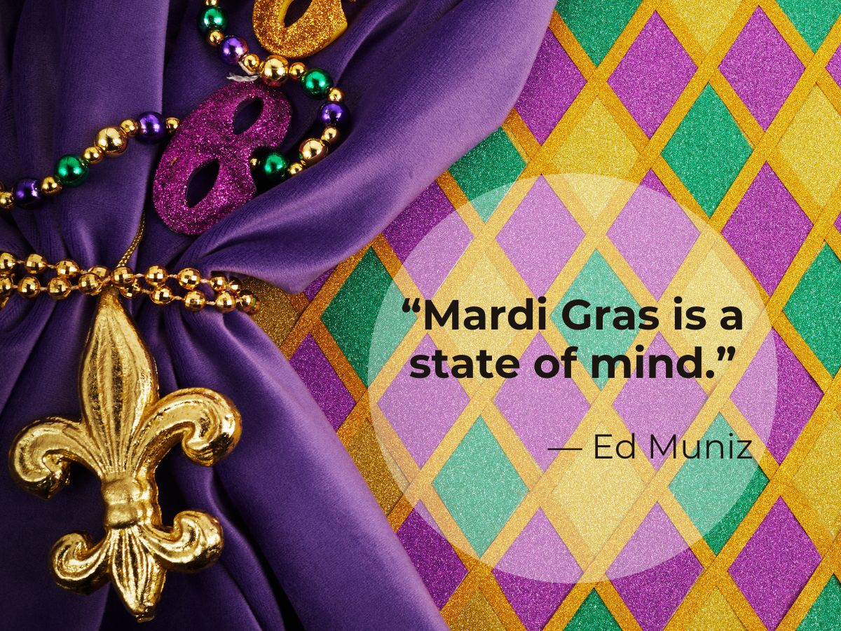 Mardi Gras is a state of mind.