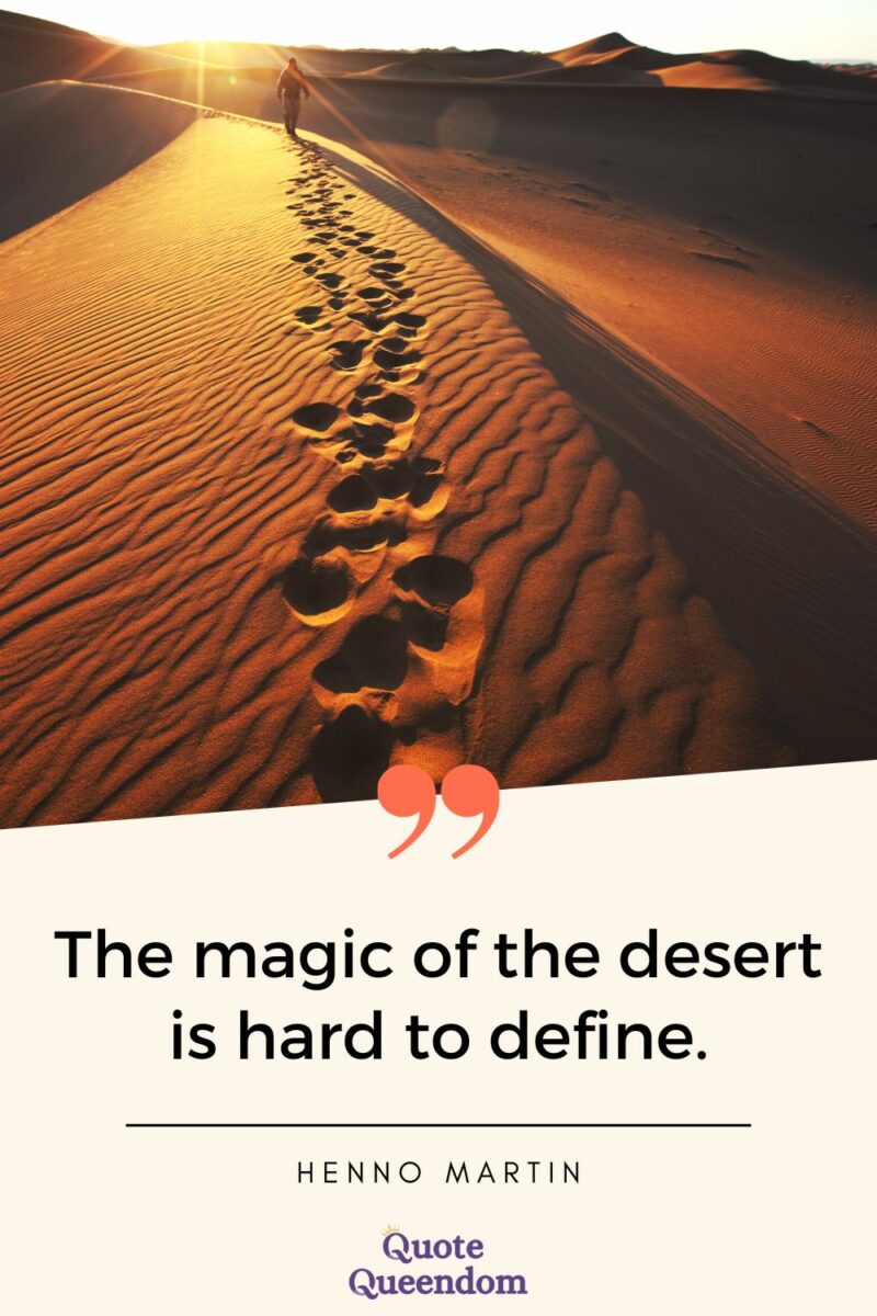 The magic of the desert is hard to define.