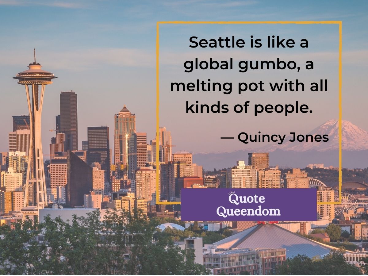 Seattle is like a global melting gumbo with all kinds of people.