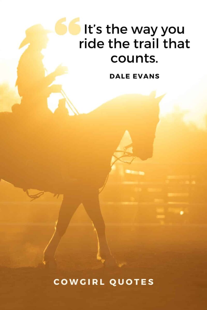 Cowgirl quotes - it's the way you ride the trail that counts.
