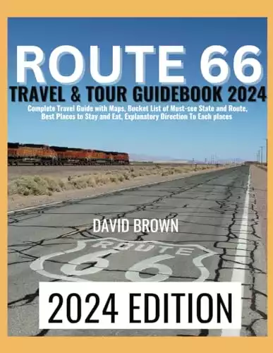 ROUTE 66 TRAVEL & TOUR GUIDEBOOK 2024: Unlock the Ultimate Route 66 Adventure Through Detailed Maps, Must-See Destinations, Accommodation & Dining Tips, and Step-by-Step Directions!