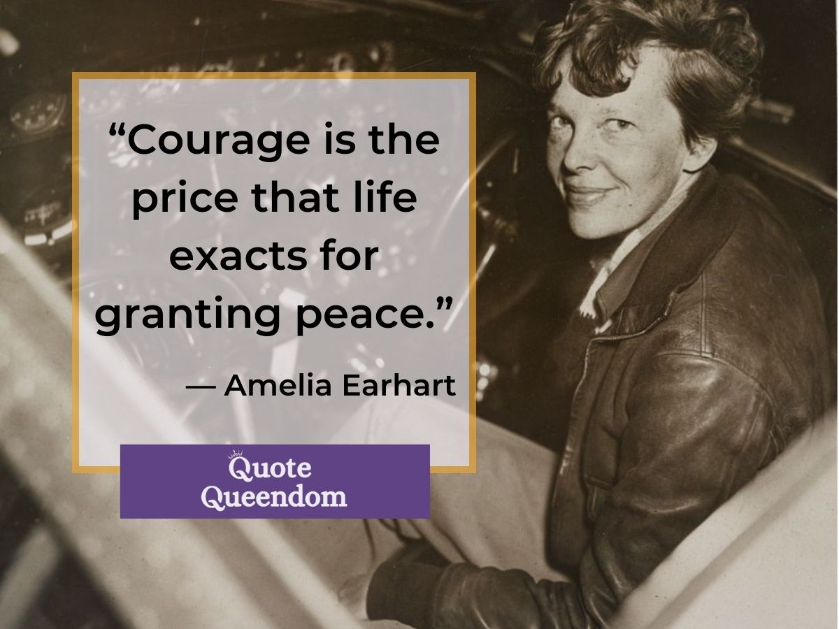 Courage is the price that exacts for life granting peace - annie eahart quote.