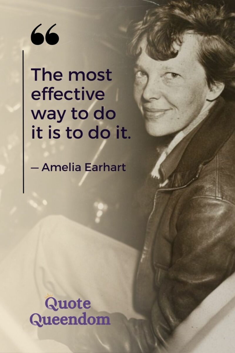 The most effective way to do it is to do it amy earhart quote queendom.