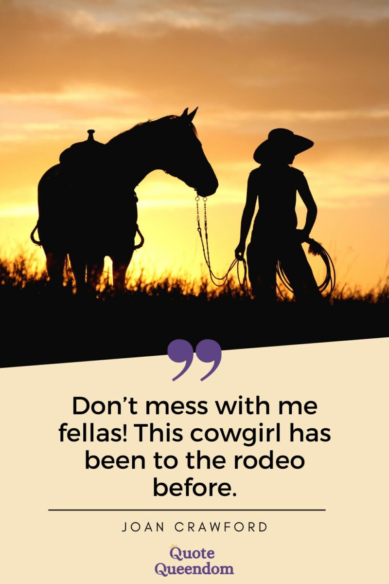 Don't mess with me fellas cowgirl quote.