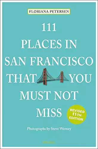 111 Places in San Francisco That You Must Not Miss Revised (111 Places in .... That You Must Not Miss)
