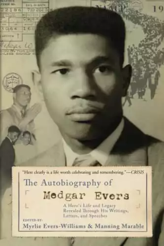 The Autobiography Of Medgar Evers: A Hero's Life and Legacy Revealed Through His Writings, Letters, and Speeches