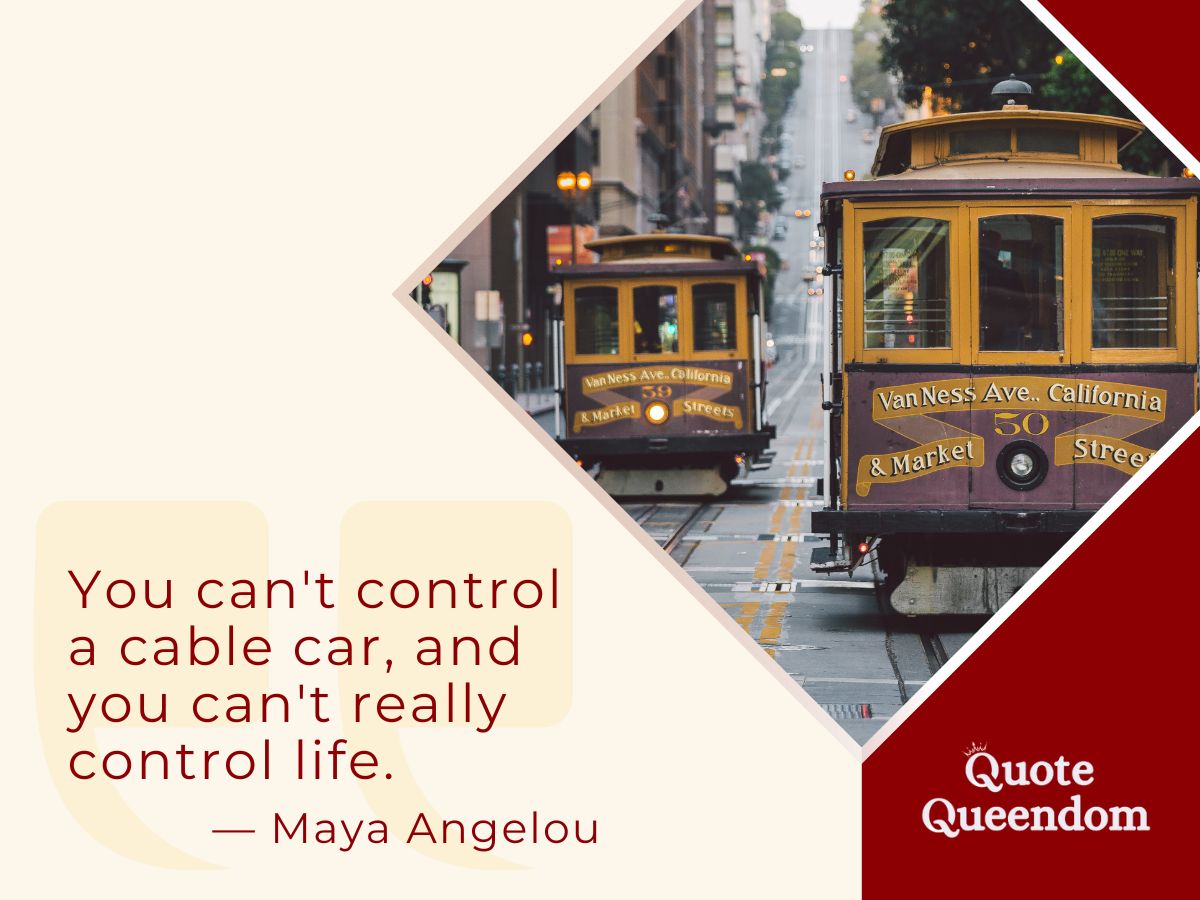 Maya Angelou quote about cable cars.
