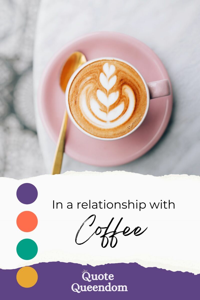 A cup of coffee with the words in a relationship with coffee.