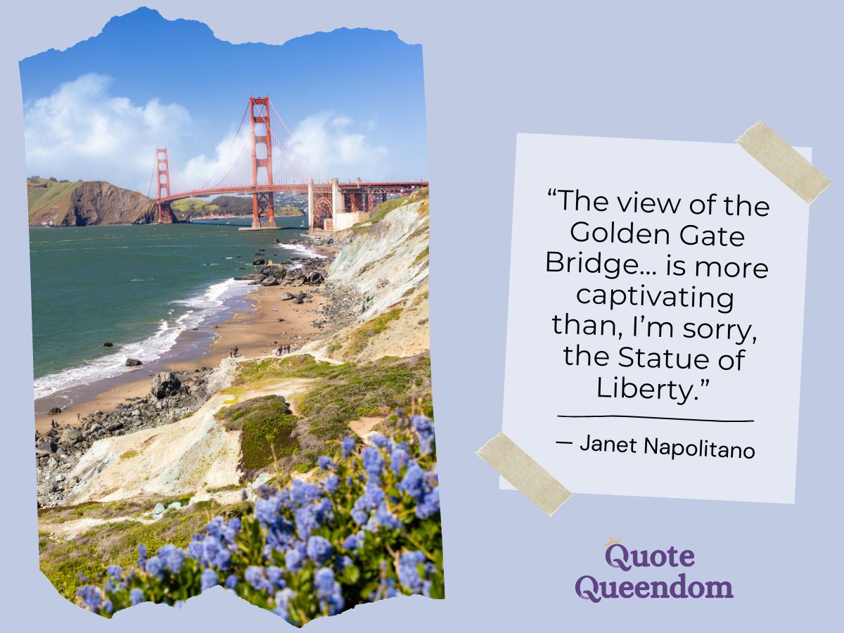 Quote about the Golden Gate Bridge offering a better view than the Statue of Liberty.