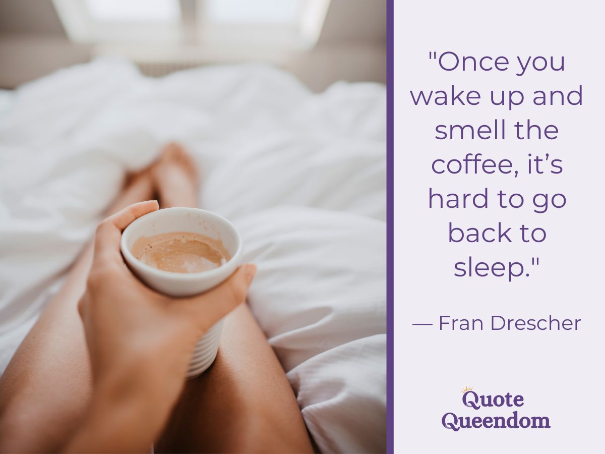 Quote about waking up and smelling coffee.