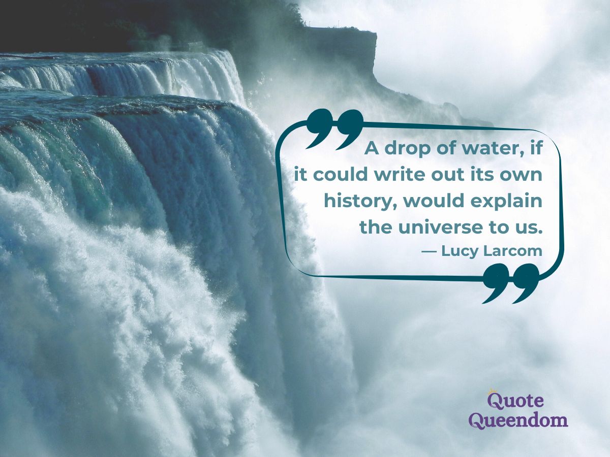 A waterfall with a quote that says a drop of water could write out its own history.