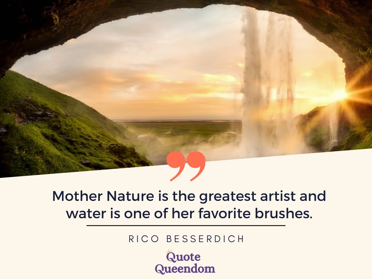 "Mother Nature is the greatest artist and water of one of her favorite brushes."