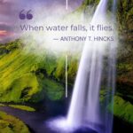 When water falls, it flies quote about waterfalls.